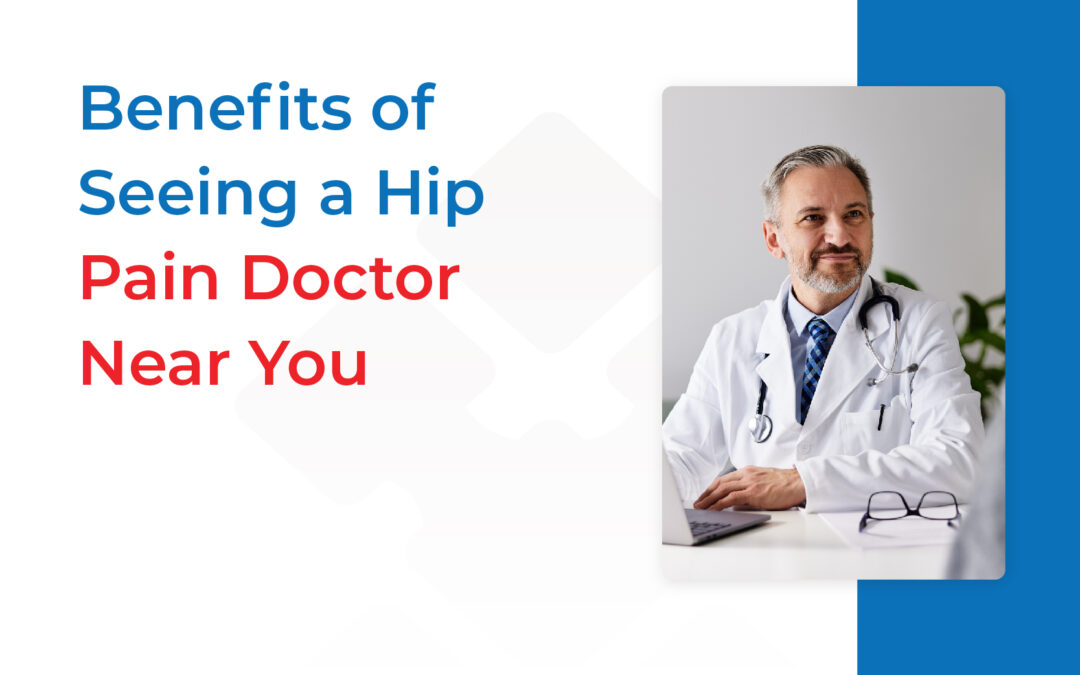 Benefits of Seeing a Hip Pain Doctor Near You